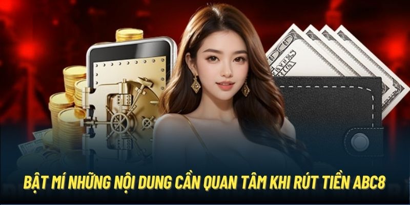 Bật mí những nội dung cần quan tâm khi rút tiền ABC8