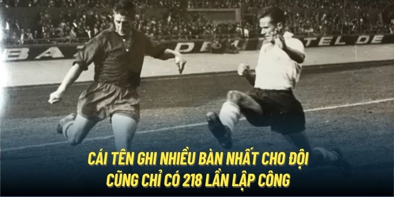 Cái tên ghi nhiều bàn nhất cho đội cũng chỉ có 218 lần lập công