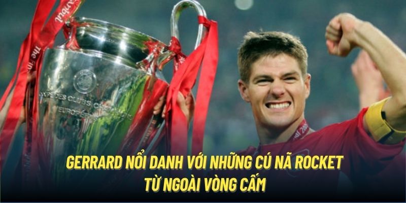 Gerrard nổi danh với những cú nã rocket từ ngoài vòng cấm