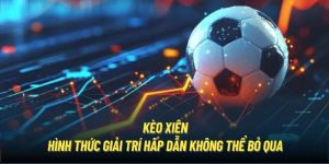 Kèo Xiên | Hình Thức Giải Trí Hấp Dẫn Không Thể Bỏ Qua