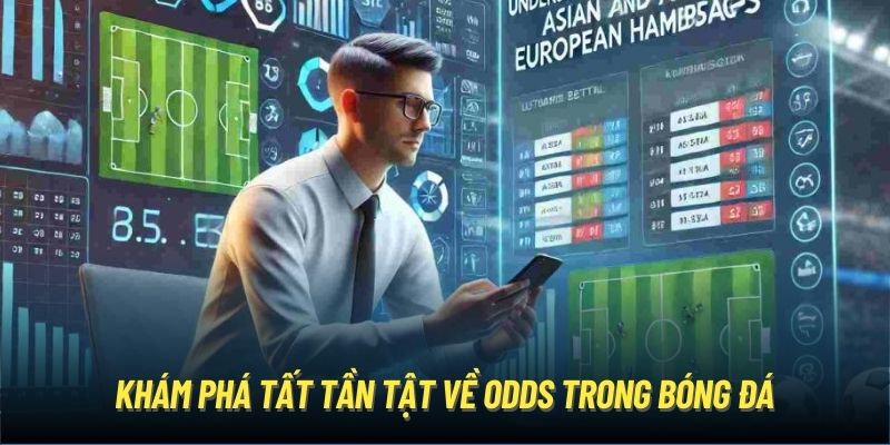 Khám phá tất tần tật về odds trong bóng đá