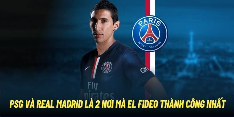 PSG và Real Madrid là 2 nơi mà El Fideo thành công nhất