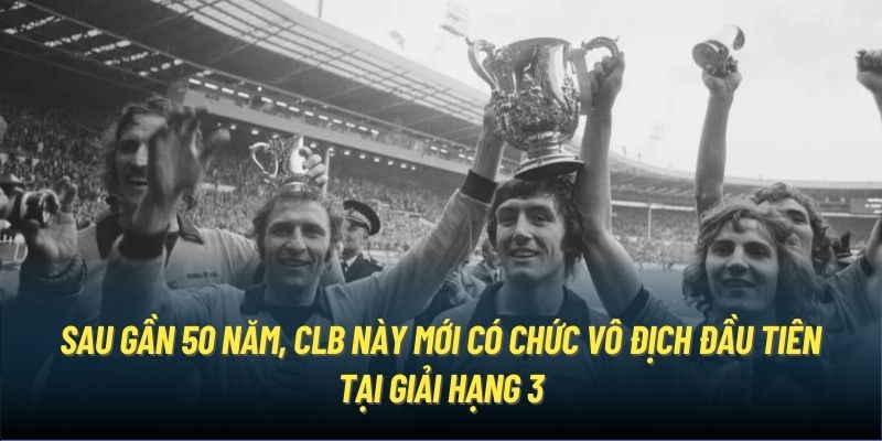 Sau gần 50 năm, CLB này mới có chức vô địch đầu tiên tại giải hạng 3