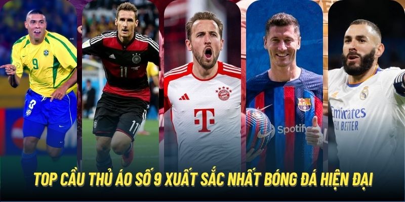 Top Cầu Thủ Áo Số 9 Xuất Sắc Nhất Bóng Đá Hiện Đại