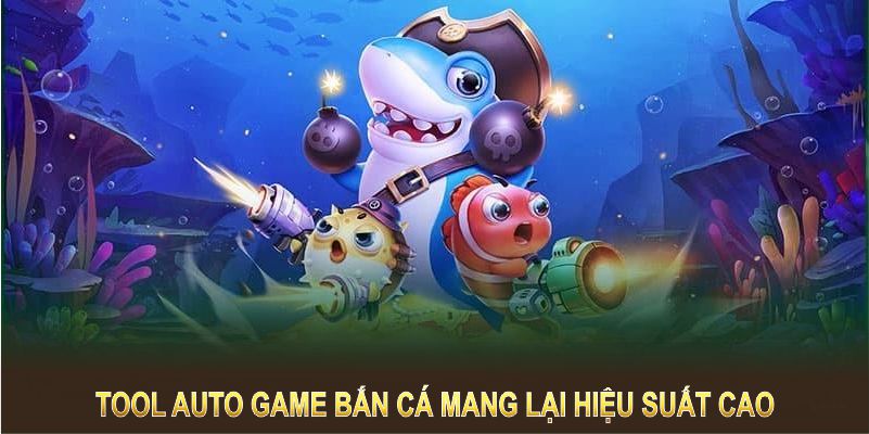 tool auto game ban ca mang lai hieu suat cao